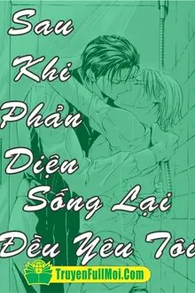 Sau Khi Phản Diện Sống Lại Đều Yêu Tôi