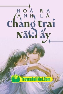 Hóa Ra Anh Là Chàng Trai Năm Ấy