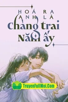 Hóa Ra Anh Là Chàng Trai Năm Ấy