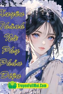 Xuyên Thành Nữ Phụ Phản Diện