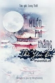 MUỐN PHI THĂNG THÌ YÊU ĐI