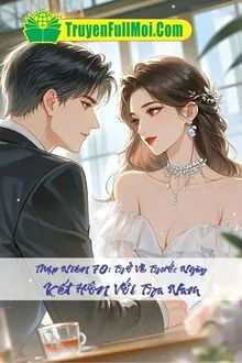 Thập Niên 70: Trở Về Trước Ngày Kết Hôn Với Tra Nam