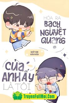 Hoá Ra Bạch Nguyệt Quang Của Anh Ấy Là Tôi