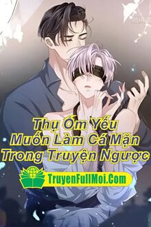 Thụ Ốm Yếu Muốn Làm Cá Mặn Trong Truyện Ngược