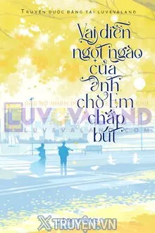 VAI DIỄN NGỌT NGÀO CỦA ANH CHỜ EM CHẮP BÚT