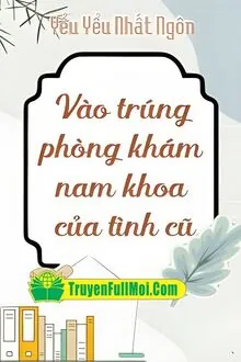 Vào Trúng Phòng Khám Nam Khoa Của Tình Cũ