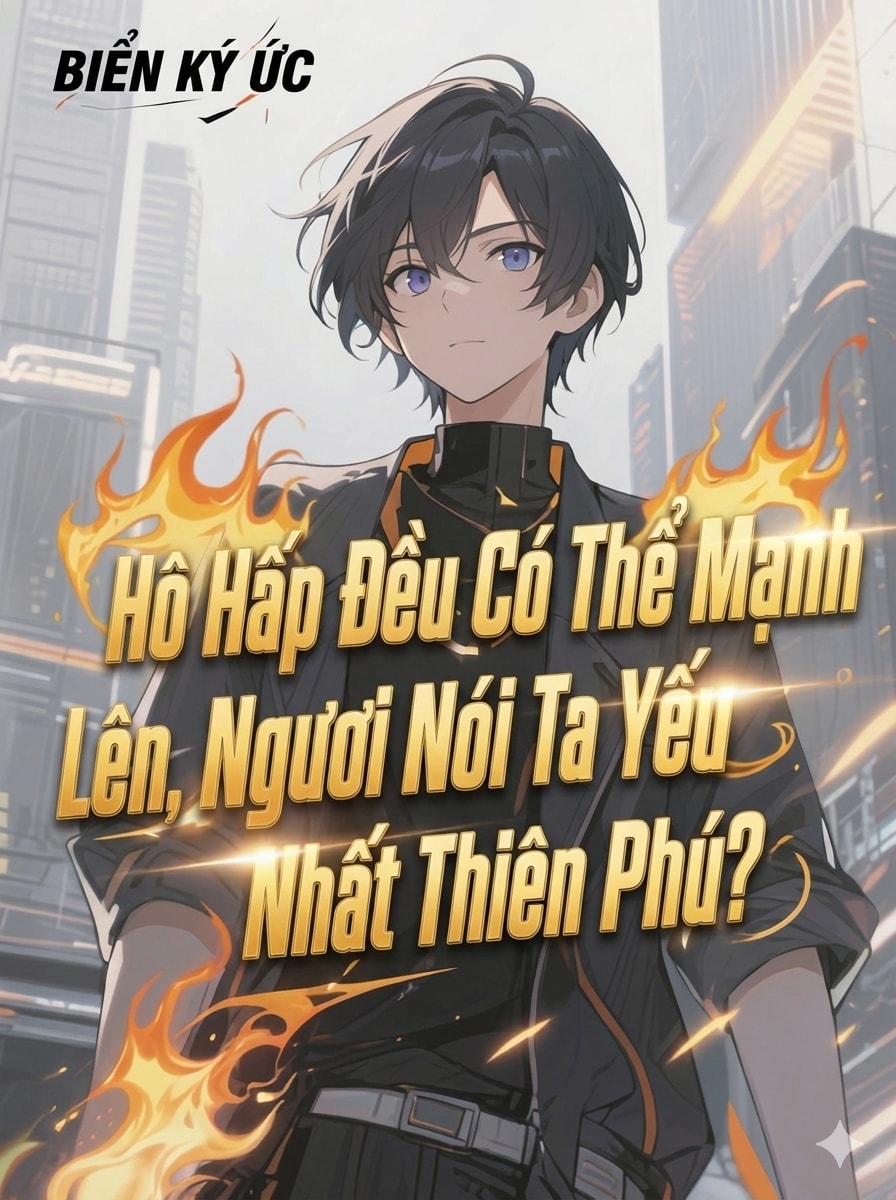 [Dịch] Hô Hấp Đều Có Thể Mạnh Lên, Ngươi Nói Ta Yếu Nhất Thiên Phú?