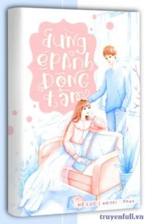 Đừng Ép Anh Động Tâm