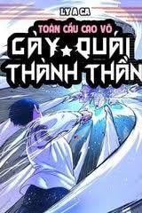 [Dịch] Toàn Cầu Cao Võ: Cày Quái Thành Thần, Ta Đánh Xuyên Qua Nhân Loại Cấm Khu