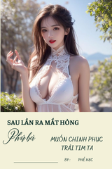 Sau Lần Ra Mắt Hỏng, Phú Bà Muốn Chinh Phục Trái Tim Ta (Bản Dịch)
