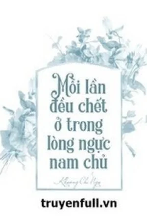 Mỗi Lần Đều Chết Trong Lòng Nam Chính