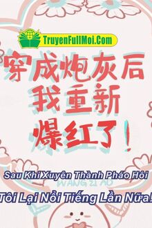 Sau Khi Xuyên Thành Pháo Hôi, Tôi Lại Nổi Tiếng Lần Nữa!