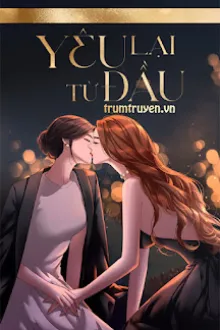 [BHTT] YÊU LẠI TỪ ĐẦU
