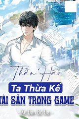 [Dịch] Thần Hào: Ta Thừa Kế Tài Sản Trong Game