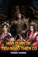 [Dịch] Ta Hôn Quân, Bắt Đầu Đưa Tặng Giang Sơn, Thành Thiên Cổ Nhất Đế