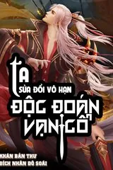 [Dịch] Ta Sửa Đổi Vô Hạn, Độc Đoán Vạn Cổ
