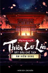 [Dịch] Thiên Cơ Lâu: Bắt Đầu Chế Tạo Âm Hiểm Bảng