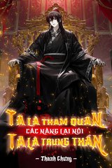 [Dịch] Ta Là Tham Quan, Các Nàng Lại Nói Ta Là Trung Thần