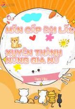 [Dịch] Mãn Cấp Đại Lão Xuyên Thành Nông Gia Nữ