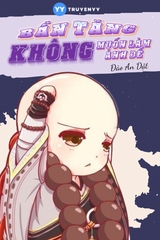 [Dịch] Bần Tăng Không Muốn Làm Ảnh Đế