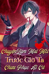 [Dịch] Chuyện Làm Mai Mối, Trước Giờ Ta Chưa Phục Ai Cả