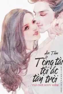 Trò chơi nguy hiểm: Tổng tài tội ác tày trời