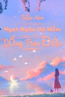 Thập Niên: Tiểu Mỹ Nhân Ngọt Ngào Và Mềm Mại Của Đại Lão Sống Trên Đảo