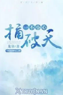 BẤT CẨN CÁI CHỌC THỦNG TRỜI
