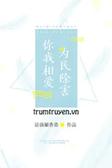 NGƯƠI TA YÊU NHAU, VÌ DÂN TRỪ HẠI