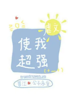 NGƯỢC VĂN KHIẾN TÔI TRỞ NÊN SIÊU CƯỜNG ĐẠI