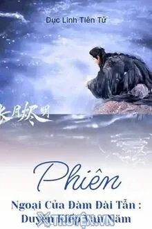 PHIÊN NGOẠI CỦA ĐÀM ĐÀI TẪN: DUYÊN KIẾP VẠN NĂM
