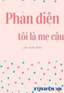 PHẢN DIỆN, TÔI LÀ MẸ CẬU