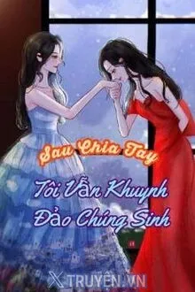 SAU CHIA TAY, TÔI VẪN KHUYNH ĐẢO CHÚNG SINH
