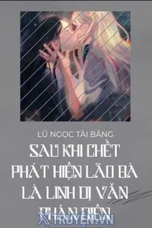 SAU KHI CHẾT, NÀNG PHÁT HIỆN VỢ MÌNH LÀ PHẢN DIỆN TRONG TRUYỆN LINH DỊ