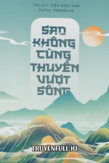 SAO KHÔNG CÙNG THUYỀN VƯỢT SÔNG - TIỆN NGƯ KHA