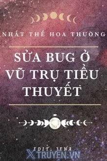 SỬA BUG Ở VŨ TRỤ TIỂU THUYẾT