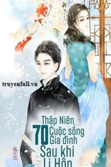 THẬP NIÊN 70: CUỘC SỐNG GIA ĐÌNH SAU KHI LY HÔN
