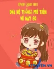 [THẬP NIÊN 80] ĐƯA HỆ THỐNG MÊ TIỀN VỀ NĂM 80