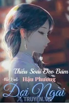 THIẾU SOÁI ĐEO BÁM, HẬU PHƯƠNG ĐỢI NGÀI