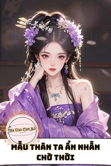 Mẫu Thân Ta Ẩn Nhẫn Chờ Thời
