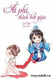 ÁI PHI THỈNH BỚT GIẬN