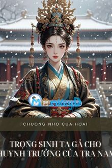 Trọng Sinh Ta Gả Cho Huynh Trưởng Của Tra Nam