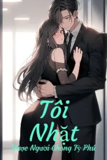 TÔI NHẶT ĐƯỢC NGƯỜI CHỒNG TỶ PHÚ