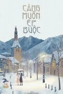 CÀNG MUỐN ÉP BUỘC