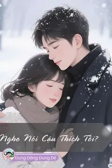 NGHE NÓI CẬU THÍCH TÔI?