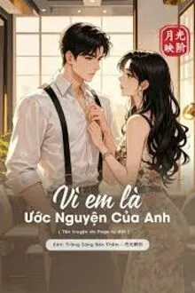 VÌ EM LÀ ƯỚC NGUYỆN CỦA ANH