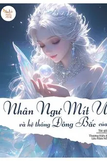 NHÂN NGƯ MÍT ƯỚT VÀ HỆ THỐNG ĐÔNG BẮC CỦA CÔ
