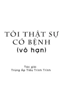 TÔI THẬT SỰ CÓ BỆNH