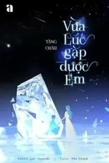 VỪA LÚC GẶP ĐƯỢC EM