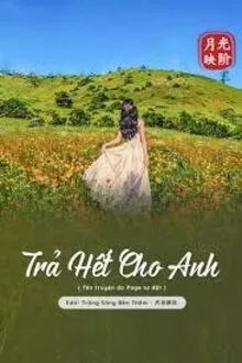 TRẢ HẾT CHO ANH